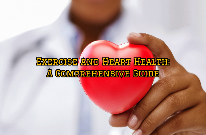 Exercise and Heart Health: A Comprehensive Guide